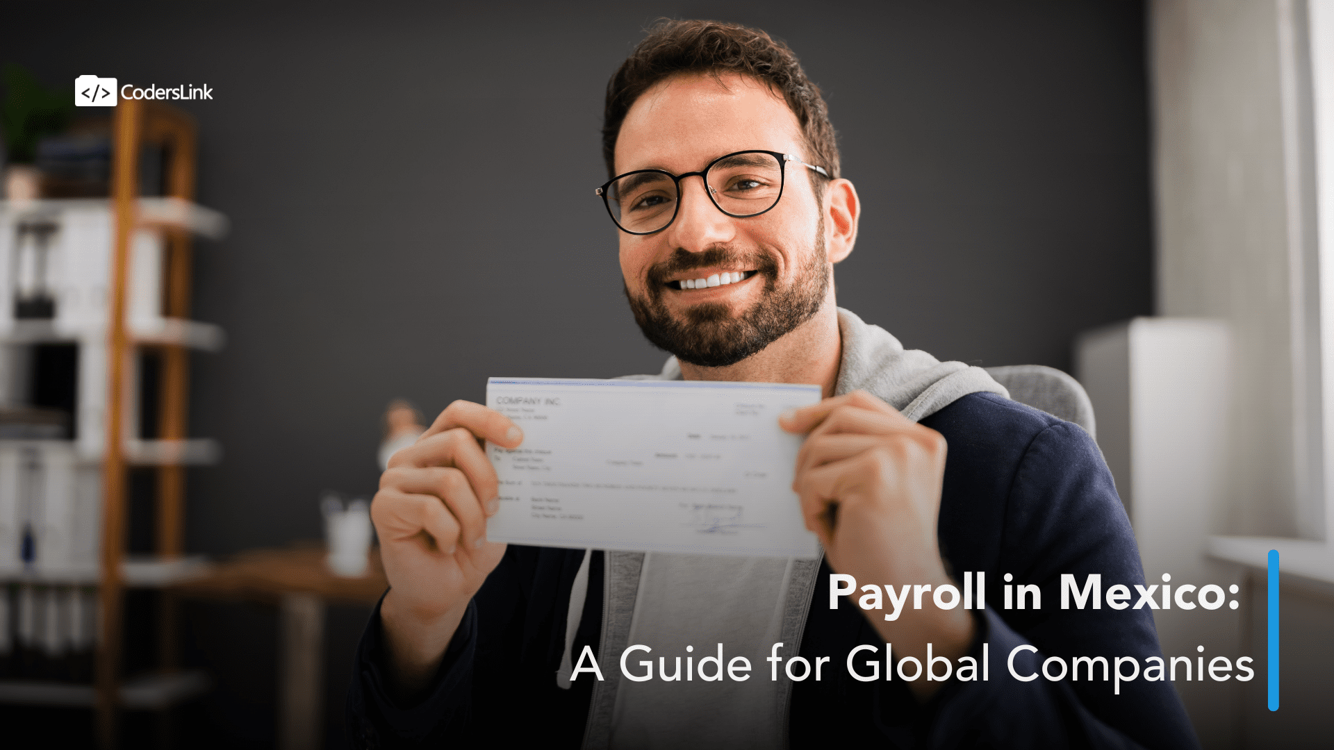 A smiling person wearing glasses holds up a payroll check while sitting in an office. The image has overlay text that reads "Payroll in Mexico: A Guide for Global Companies." The logo for CodersLink is also present in the upper left corner. CodersLink 2024.