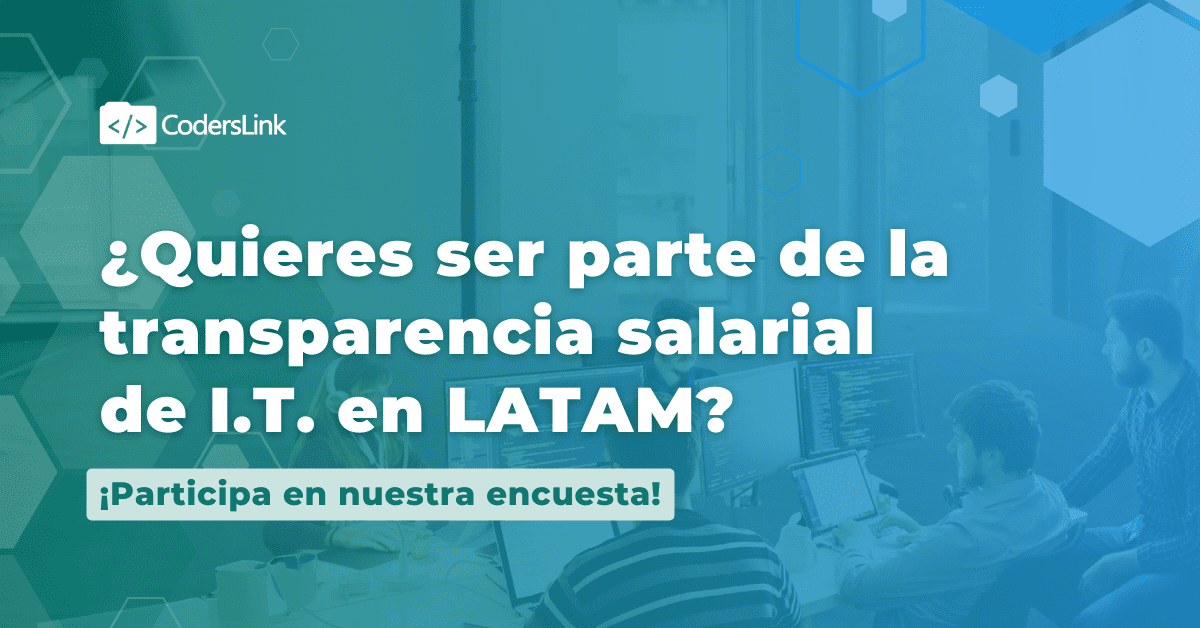 Un grupo de personas trabajando en computadoras en una oficina. El texto en la imagen dice: "¿Quieres ser parte de la transparencia salarial de I.T. en LATAM? ¡Participa en nuestra encuesta! CodersLink". El diseño de fondo incluye hexágonos y colores en tonos azul y verde, destacando la Encuesta de Salarios 2023. CodersLink 2024.