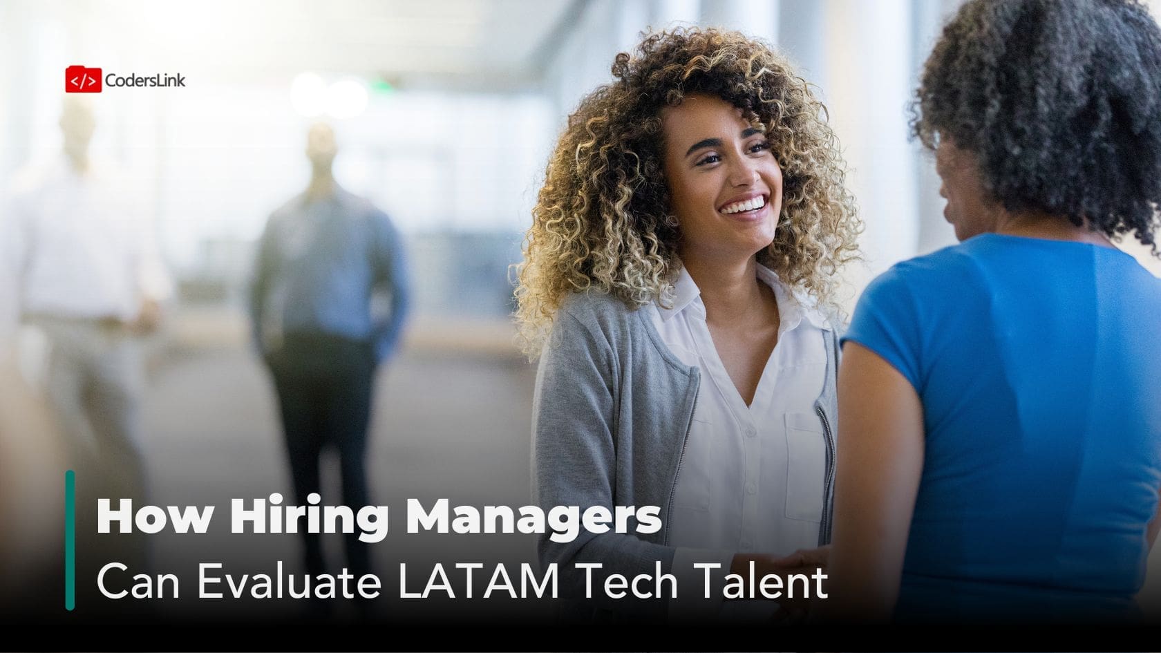 How Hiring Managers Can Evaluate LATAM Tech Talent