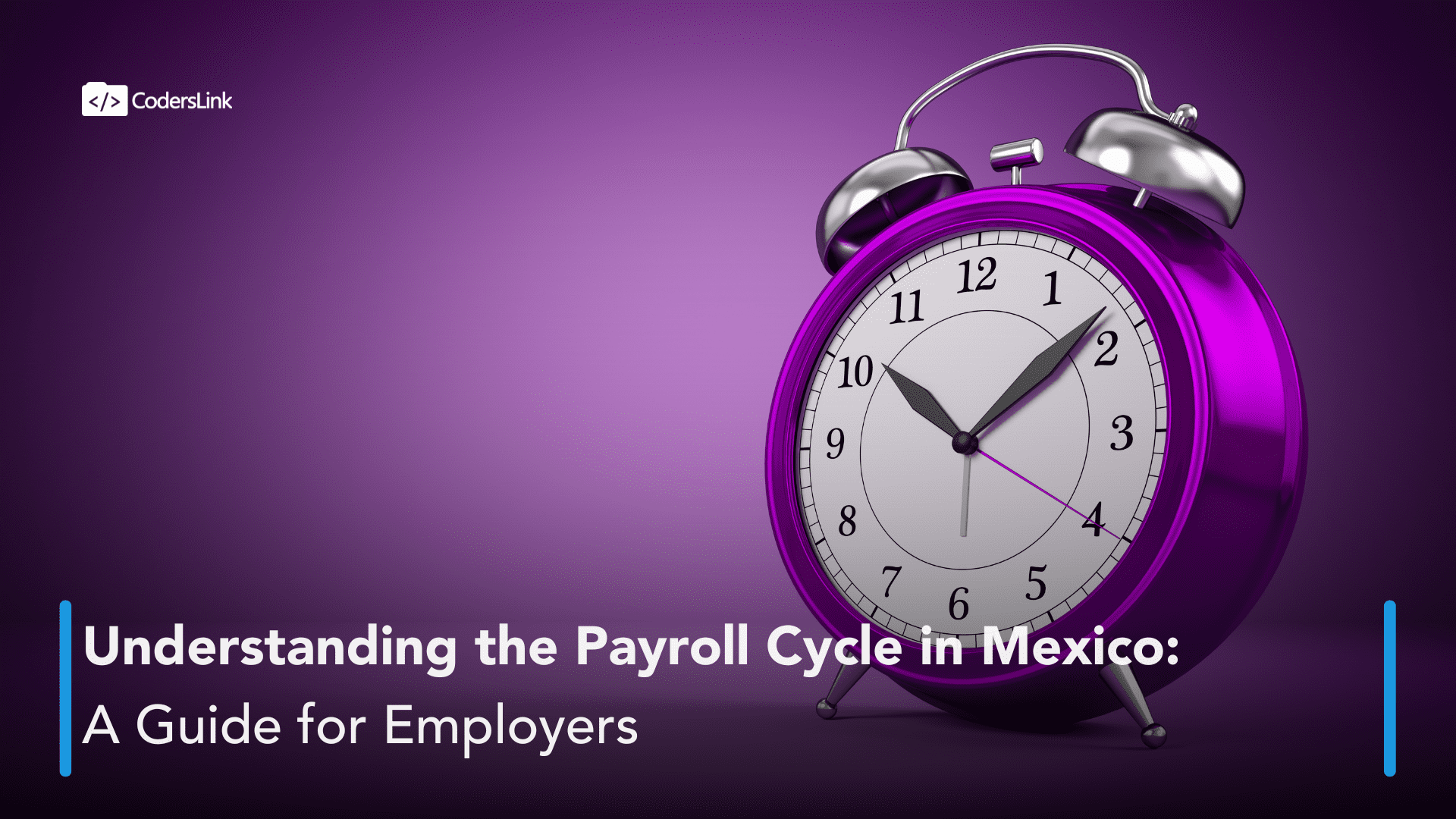 Purple alarm clock in the foreground with the text "Understanding the Payroll Cycle in Mexico: A Guide for Employers" displayed below. The CodersLink logo is in the top-left corner on a dark purple background, emphasizing comprehensive insights into managing payroll in Mexico. CodersLink 2024.